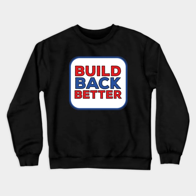 Build Back Better Crewneck Sweatshirt by DiegoCarvalho